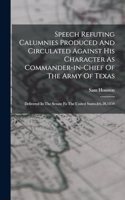Speech Refuting Calumnies Produced And Circulated Against His Character As Commander-in-chief Of The Army Of Texas