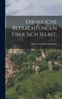 Erbauliche Betrachtungen über sich Selbst.