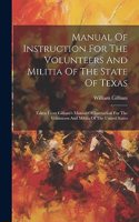 Manual Of Instruction For The Volunteers And Militia Of The State Of Texas: Taken From Gilham's Manual Of Instruction For The Volunteers And Militia Of The United States