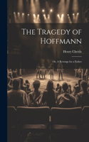 Tragedy of Hoffmann; or, A Revenge for a Father
