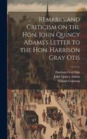 Remarks and Criticism on the Hon. John Quincy Adams's Letter to the Hon. Harrison Gray Otis