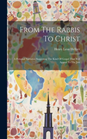 From The Rabbis To Christ