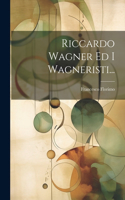 Riccardo Wagner Ed I Wagneristi...