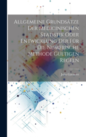 Allgemeine Grundsätze der medicinischen Statistik oder Entwicklung der für die numerische Methode gültigen Regeln