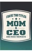 I Have Two Titles Mom & Ceo And I Rock Them Both: Family life grandpa dad men father's day gift love marriage friendship parenting wedding divorce Memory dating Journal Blank Lined Note Book