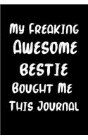 My Freaking Awesome Bestie Bought Me This Journal