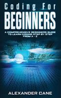 Coding for Beginners: A Comprehensive Beginners Guide to Learn Coding step by step from A-Z(1 Coding for Beginners)