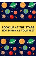 Look Up At The Stars Not Down At Your Feet