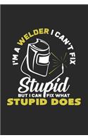 I'm a welder I can't fix stupid
