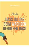 Danke Dass Du Uns Beim Wachsen Geholfen Hast Notizbuch