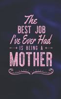 The Best Job I've Ever Had Is Being A Mother: Family life Grandma Mom love marriage friendship parenting wedding divorce Memory dating Journal Blank Lined Note Book Gift