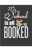 My Weekend is all Booked: Librarian notebook. Book lover gifts for women men. 8.5 x 11 size 120 Lined Pages book journal for book lovers. Librarian journal.