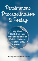 Persimmons, Procrastination & Poetry