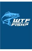 Wtf Where's the Fish: Funny Journal with a Fishing Theme.