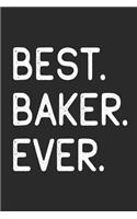 Best Baker Ever: Funny Notebook Unique Baking Journal Gift Idea for Men, Women & Children Personalized Lined Note Book, Individual Dairy, Special Booklet