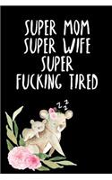 Super Fucking Tired: Super Mom, Super Wife, Lined Journal