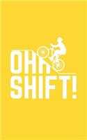 Oh Shift: Oh Shift Funny Cycling Notebook - Cool Triathlon Biking Rider Doodle Diary Book With Bicycle, Big Hill And Word Play For Biker, Bike Lover And Cycli