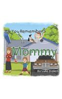 Do You Remember? Mommy