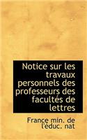 Notice Sur Les Travaux Personnels Des Professeurs Des Facult?'s de Lettres