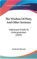 The Wisdom Of Piety, And Other Sermons