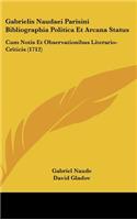 Gabrielis Naudaei Parisini Bibliographia Politica Et Arcana Status