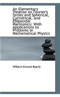 Elementary Treatise on Fourier's Series and Spherical, Cylindrical, and Ellipsoidal Harmonics: Wi