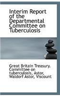 Interim Report of the Departmental Committee on Tuberculosis