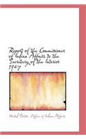 Report of the Commissioner of Indian Affairs to the Secretary of the Interior 1907