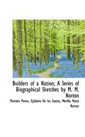 Builders of a Nation; A Series of Biographical Sketches by M. M. Norton