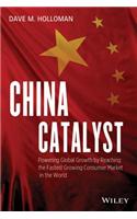 China Catalyst: Powering Global Growth by Reaching the Fastest Growing Consumer Market in the World