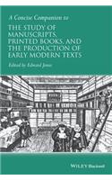Concise Companion to the Study of Manuscripts, Printed Books, and the Production of Early Modern Texts