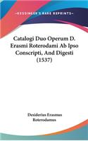 Catalogi Duo Operum D. Erasmi Roterodami AB Ipso Conscripti, and Digesti (1537)