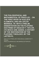 The Philosophical and Mathematical Commentaries of Proclus on the First Book of Euclid's Elements, and His Life by Marinus, Tr. with a Prelim. Dissert: (English)
