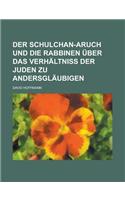 Der Schulchan-Aruch Und Die Rabbinen Uber Das Verhaltniss Der Juden Zu Andersglaubigen
