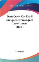 Dans Quels Cas Est-Il Indique de Provoquer L'Avortment (1875)