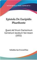 Epistola de Euripidis Phaethonte: Quam Ad Virum Clarissimum Cornelium Iacobum Van Assen (1832)