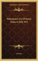 Shakespeare's Use Of Sacred Names In Holy Writ: (English)