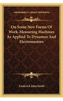 On Some New Forms of Work-Measuring Machines as Applied to Dynamos and Electromotors