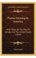 Prairie Farming in America: With Notes by the Way on Canada and the United States (1859)