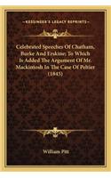 Celebrated Speeches of Chatham, Burke and Erskine; To Which Is Added the Argument of Mr. Mackintosh in the Case of Peltier (1845)