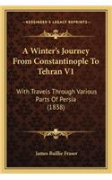 Winter's Journey from Constantinople to Tehran V1