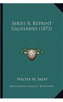 Series B. Reprint Glossaries (1873): (English)
