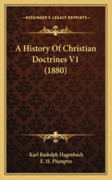 A History Of Christian Doctrines V1 (1880)