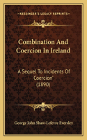 Combination And Coercion In Ireland: A Sequel To Incidents Of Coercion' (1890)