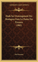 Etude Sur L'Amenagement Des Montagnes Dans La Chaine Des Pyrenees (1905)