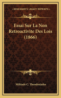 Essai Sur La Non Retroactivite Des Lois (1866)