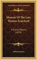 Memoir Of The Late Thomas Scatcherd