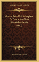 General Autor Und Sachregister Zu Zeitschriften Meist Historischen Inhalts (1882)