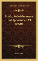 Briefe, Aufzeichnungen Und Aphorismen V1 (1920)