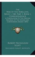 War Of The Rebellion, Series 1, V40, Part 3, Book 1, Correspondence